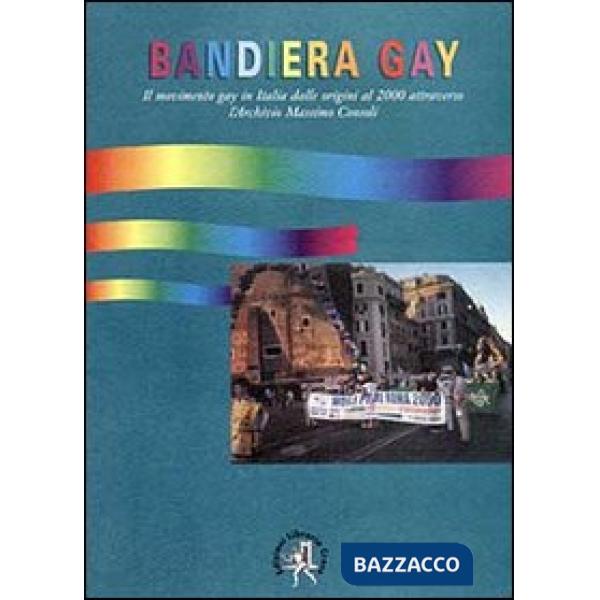 Bandiera gay. Storia del movimento gay attraverso l'Archivio Massimo Consoli (da