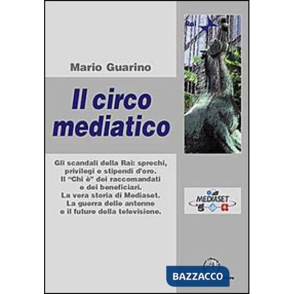 Circo mediatico. Gli scandali della Rai (Il)