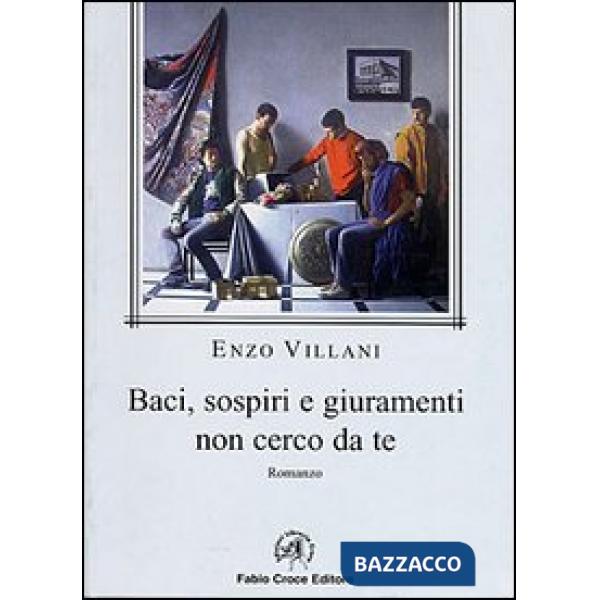 Baci, sospiri e giuramenti non cerco da te