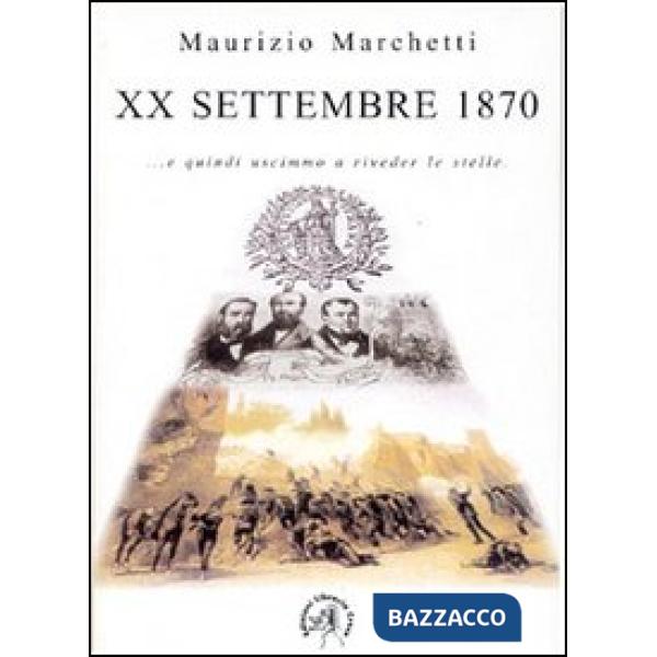 20 settembre 1870. E quindi uscimmo a riveder le stelle