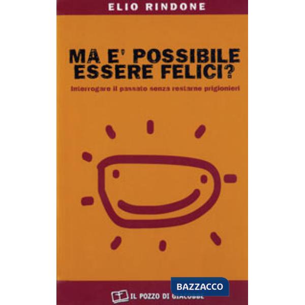 Ma è possibile essere felici? Interrogare il passato senza restarne prigionieri