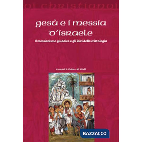 Gesù e i messia di Israele. Il messianismo giudaico e gli inizi della cristologia