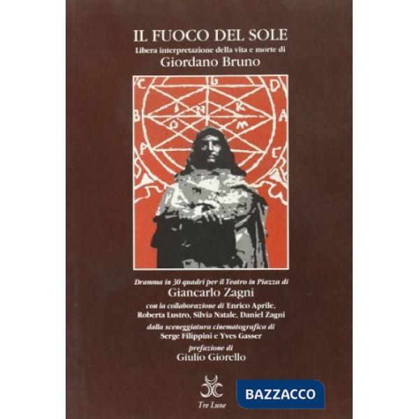 Fuoco del sole. Libera interpretazione della vita e morte di Giordano Bruno (Il)