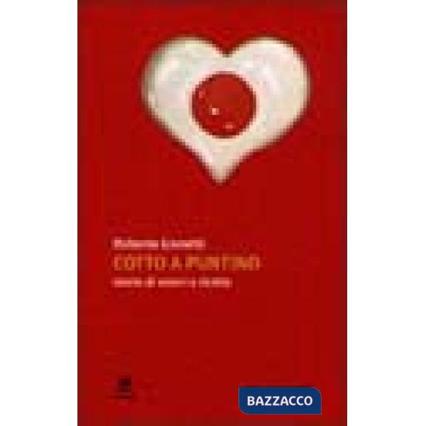 Cotto a puntino. Storie di amori e ricette