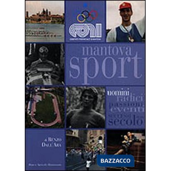 Mantova sport. Uomini radici eventi successi di un secolo
