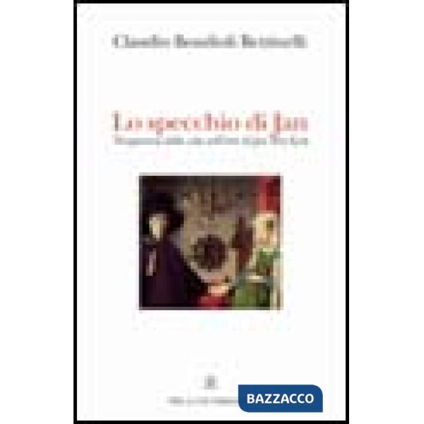 Specchio di Jan. Trasparenze della vita nell'arte di Jan Van Eyck (Lo)