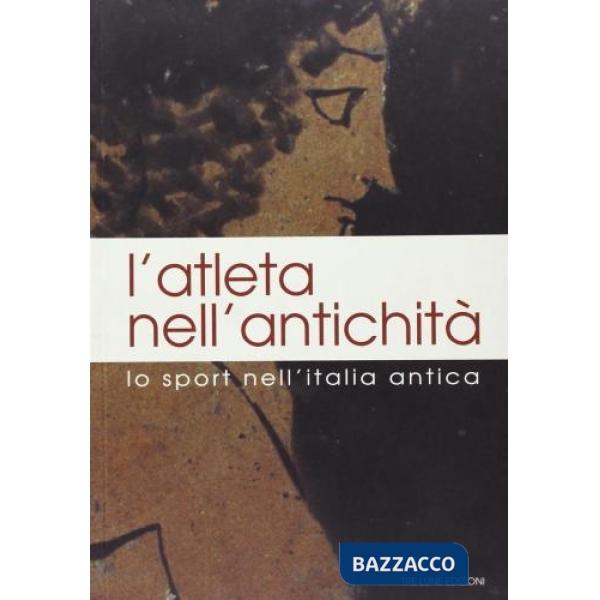 Atleta nell'antichità. Lo sport nell'Italia antica. Testo inglese a fronte. Ediz. illustrata (L')
