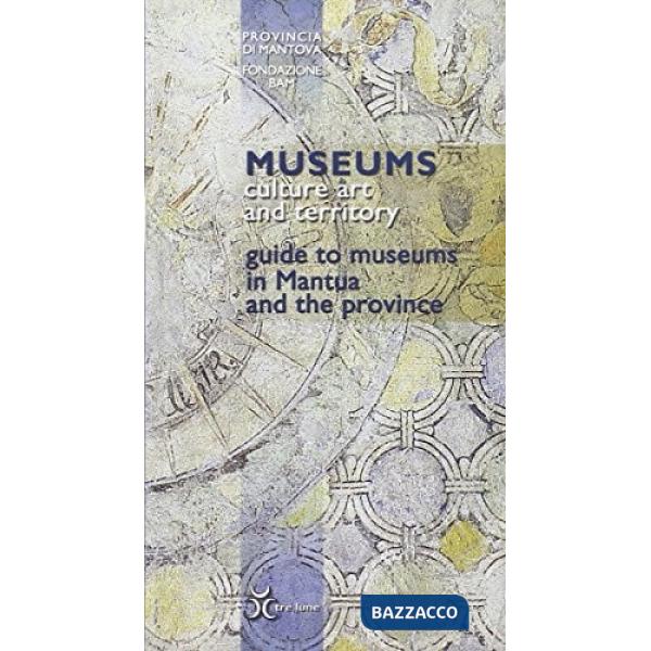 Musei, cultura e territorio. Guida ai musei di Mantova e provincia. Ediz. inglese