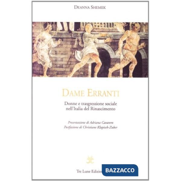 Dame erranti. Donne e trasgressione sociale nell'Italia del Rinascimento