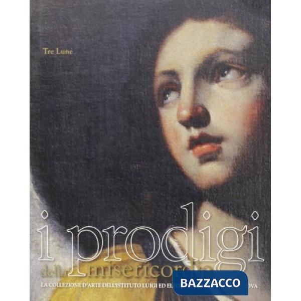 Prodigi della misericordia. La collezione d'arte dell'istituto Luigi ed Eleonora Gonzaga (I)