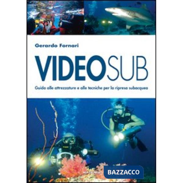 Videosub. Guida alla attrezzature e alle tecniche per la ripresa subacquea