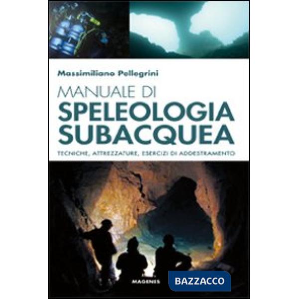 Manuale di speleologia subacquea. Tecniche, attrezzature ed esercizi di addestramento