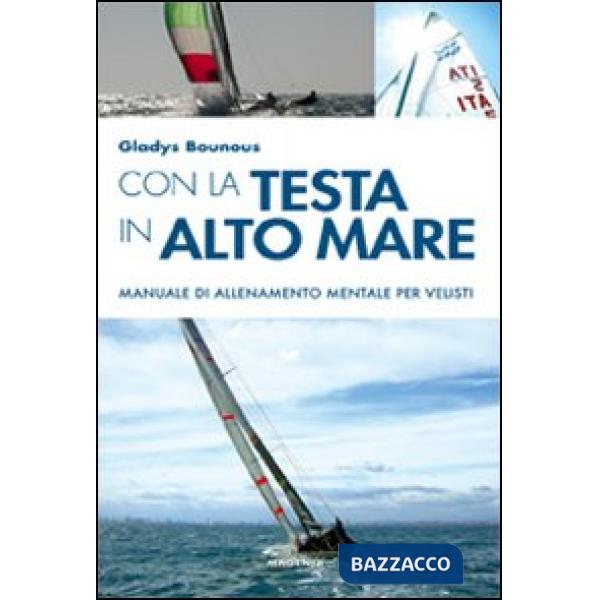 Con la testa in alto mare. Manuale di allenamento mentale per velisti