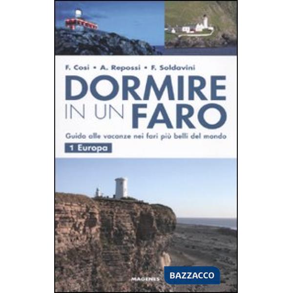 Dormire in un faro. Guida alle vacanze nei fari più belli del mondo. Vol. 1: Europa