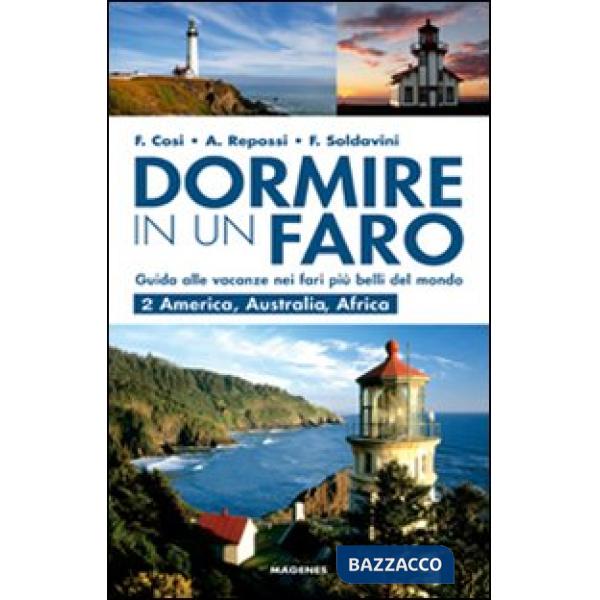 Dormire in un faro. Guida alle vacanze nei fari più belli del mondo. Vol. 2: America, Australia, Africa