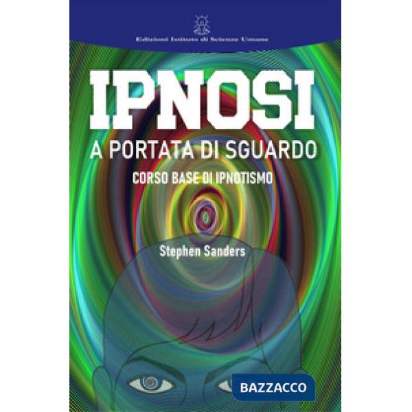 Ipnosi a portata di sguardo. Manuale di ipnotismo e sviluppo personale