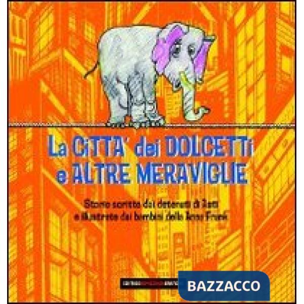 Città dei dolcetti e altre meraviglie. Ediz. italiana, araba e albanese (La)