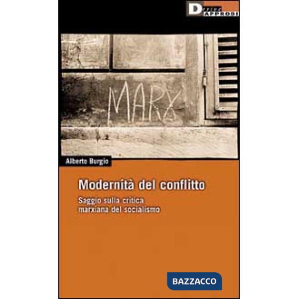 Modernità del conflitto. Saggio sulla critica marxiana del socialismo