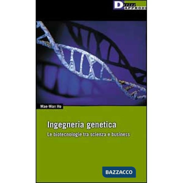 Ingegneria genetica. Le biotecnologie tra scienza e business