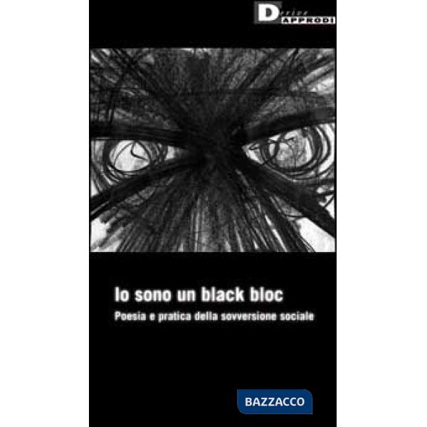 Io sono un black bloc. Poesia e pratica della sovversione sociale