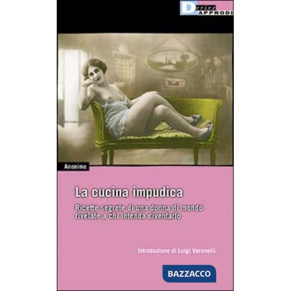 Cucina impudica. Ricette segrete di una donna di mondo rivelate a chi intende diventarlo (La)