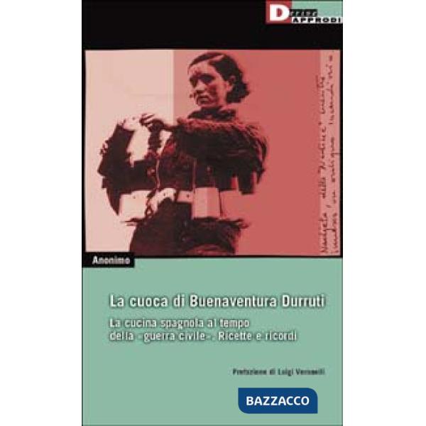 Cuoca di Buenaventura Durruti. La cucina spagnola al tempo della guerra civile. Ricette e ricordi (La)