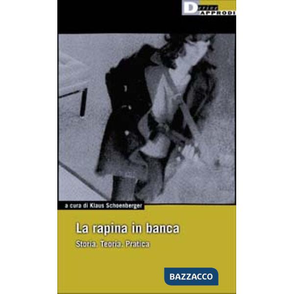 Rapina in banca. Storia. Teoria. Pratica (La)