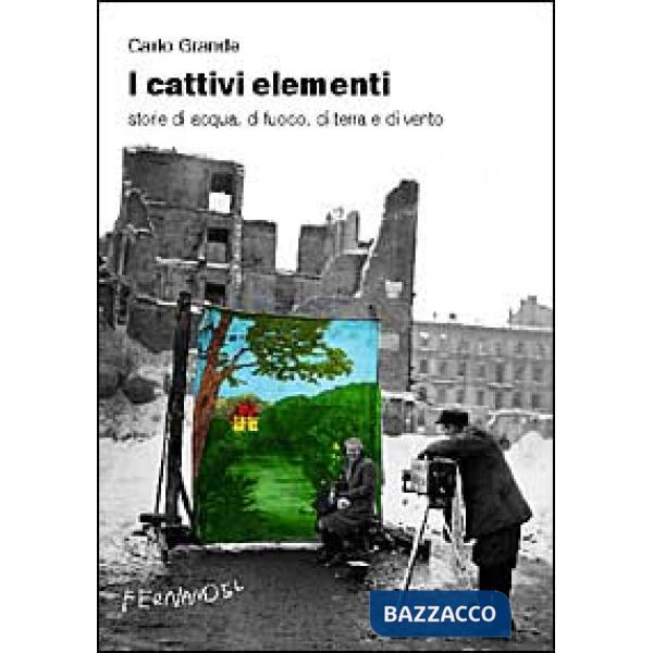 Cattivi elementi. Storie di acqua, di aria, di fuoco e di terra (I)