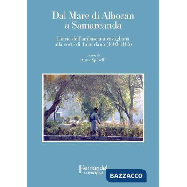 Dal mare di Alboran a Samarcanda. Diario dell'ambasciata castigliana a Tamerlano (1403-1406)