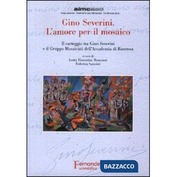 Gino Severini. L'amore per il mosaico. Il carteggio tra Gino Severini e il Gruppo Mosaicisti dell'Accademia di Ravenna