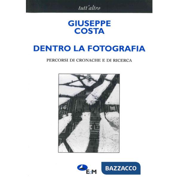 Dentro la fotografia. Percorsi di cronache e di ricerche