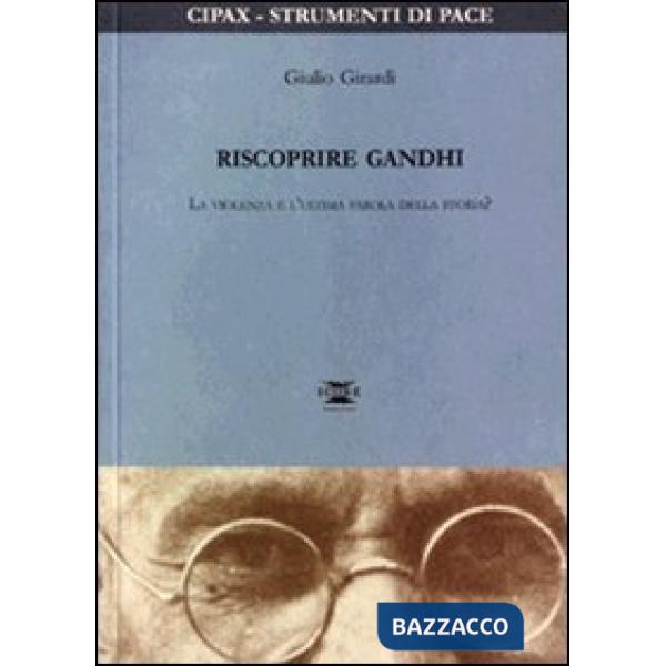 Riscoprire Gandhi. La violenza è l'ultima parola della storia?