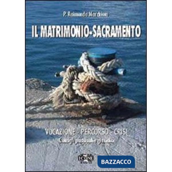 Matrimonio. Sacramento, vocazione, percorso, crisi. Consigli pastorali e giuridici (Il)
