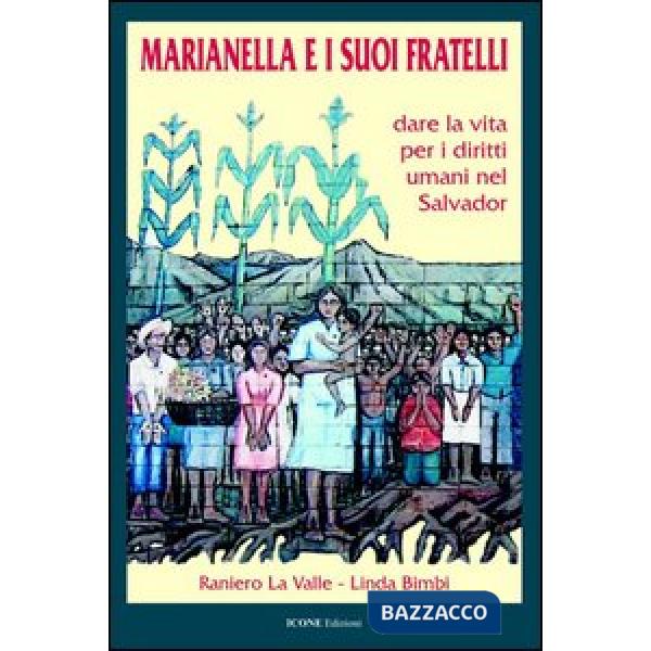 Marianella e i suoi fratelli. Dare la vita per i diritti umani nel Salvador