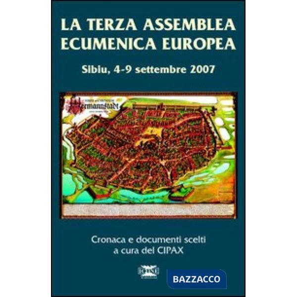 Terza assemblea ecumenica europea. Sibiu 4-9 settembre 2007. Cronaca e documenti