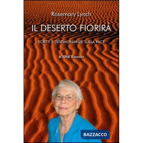 Deserto fiorirà. Scritti e testimonianze sulla pace (Il)