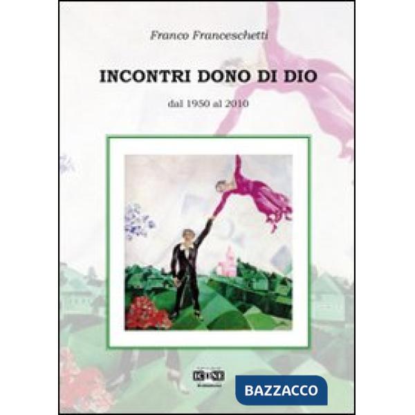 Incontri dono di Dio. Dal 1950 al 2010