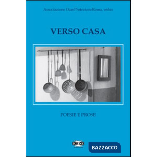 Verso casa. Poesie e prose