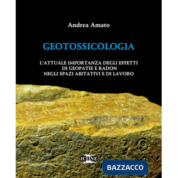 Geotossicologia. L'attuale importanza degli effetti di Geopatie e Radon negli spazi abitativi e di lavoro
