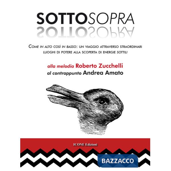 Sottosopra. Come in alto così in basso: un viaggio attraverso straordinari luoghi di potere alla scoperta di energie sottili