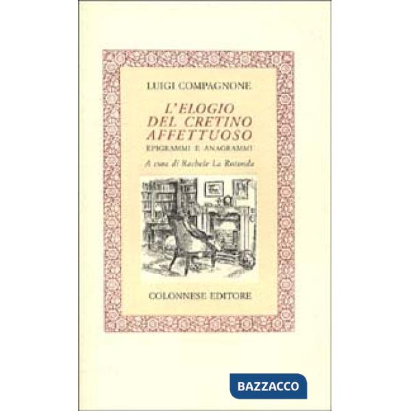 Elogio del cretino affettuoso. Epigrammi e anagrammi (L')