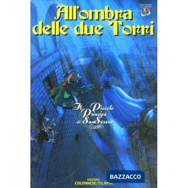 All'ombra delle due torri. Il piccolo principe di Sansereno