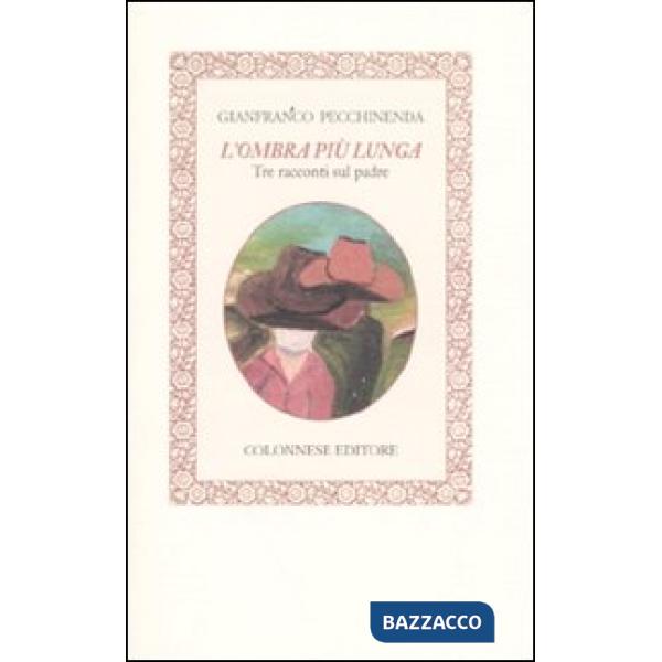Ombra più lunga. Tre racconti sul padre (L')