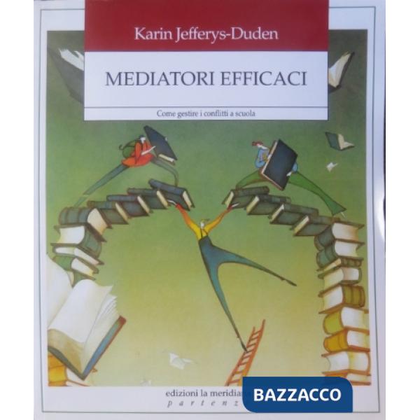 Mediatori efficaci. Come gestire i conflitti a scuola