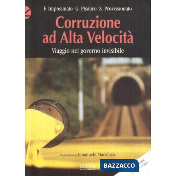 Corruzione ad alta velocità. Viaggio nel governo invisibile