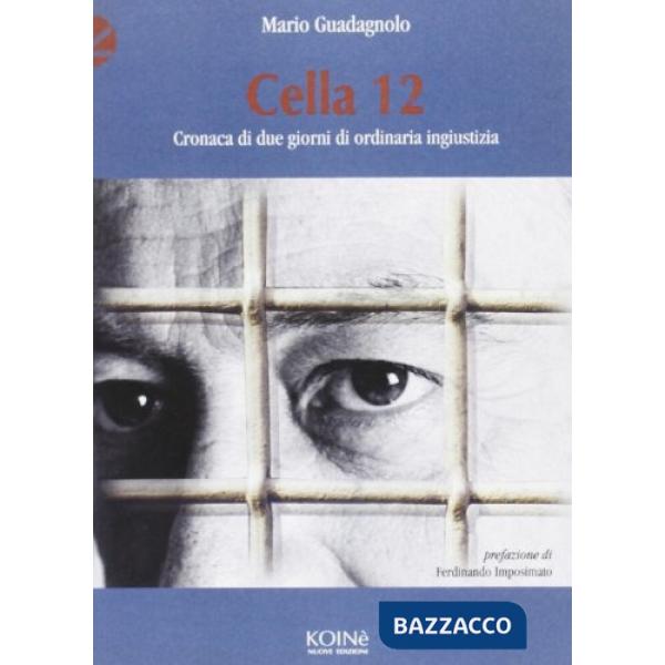 Cella 12. Cronaca di due giorni di ordinaria ingiustizia