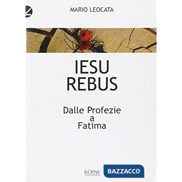 Iesus rebus. Dalle profezie a Fatima