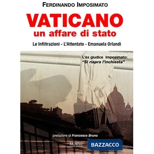 Vaticano. Un affare di Stato. Le infiltrazioni, l'attentato. Emanuela Orlandi