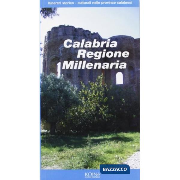 Calabria regione millenaria. Itinerari storico-culturali nelle province calabresi