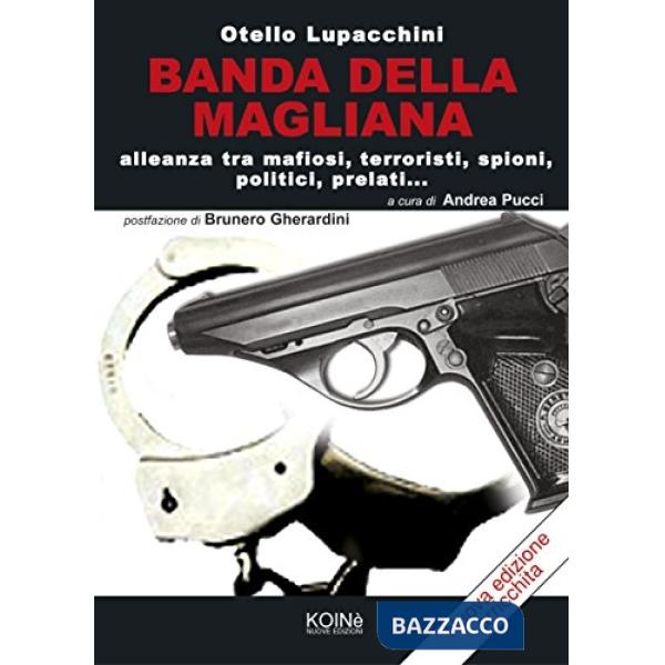 Banda della Magliana. Alleanza tra mafiosi, terroristi, spioni, politici, prelati